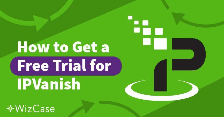 Come Ottenere una Prova Gratuita di IPVanish (7 giorni & 30 giorni) nel 2026